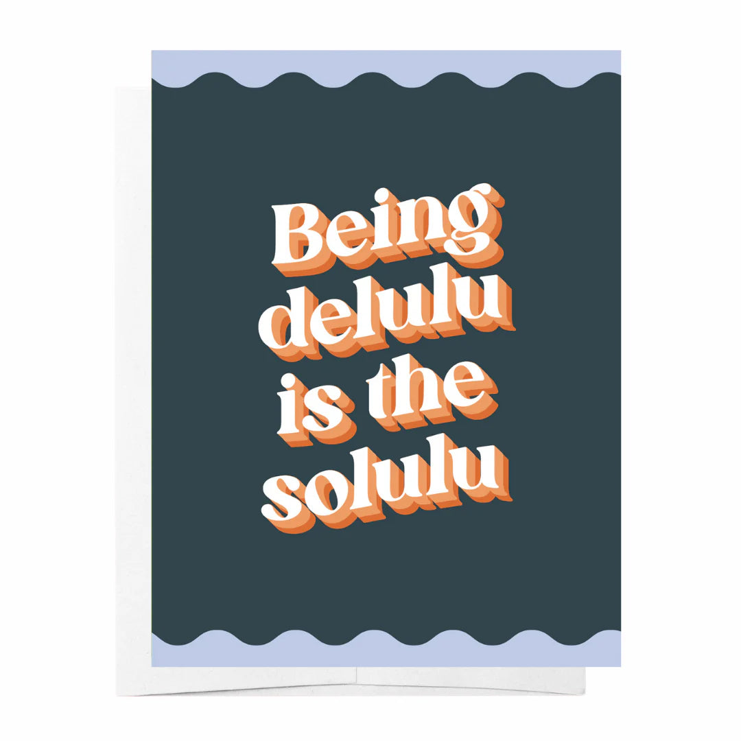 CARD Being Delulu Is The Solulu